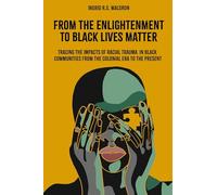 From the Enlightenment to Black Lives Matter: Tracing the Impacts of Racial Trauma in Black Communities from the Colonial Era to the Present