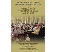 From the Etiquettes of the Student of Knowledge & The Reality of the Pseudo-Scholar and Studies: By Shaykh Dr. Salih bin Fawzan bin Abdullah al Fawzan
