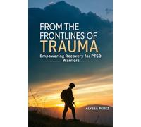 From the Frontlines of Trauma: Empowering Recovery for PTSD Warriors