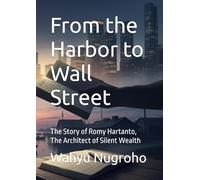 From the Harbor to Wall Street: The Story of Romy Hartanto, The Architect of Silent Wealth