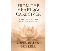 FROM THE HEART OF A CAREGIVER: What 20 Years of Care Taught Me