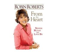 From the Heart: Seven Rules to Live By by Roberts, Robin (2007) Hardcover