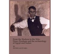 From the Hudson to the Nile: Dows Dunham and the archaeology of Egypt and Sudan, Exhibition Catalog
