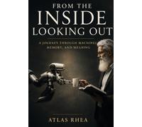 From the Inside Looking Out: A Journey Through Machines, Memory, and Meaning