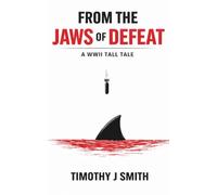 From the Jaws of Defeat: A WWII Tall Tale