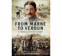 From the Marne to Verdun: The War Diary of Captain Charles Delvert, 101st Infantry, 1914 1916