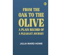 From the Oak to the Olive: A Plain record of a Pleasant Journey