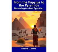 From the Papyrus to the Pyramids: Mastering Ancient Egyptian
