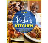 From The Pastor's Kitchen: I get to share with you two of my greatest passions my love for Christ and cooking.