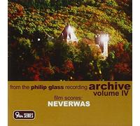 From the Philip Glass Recording Archive, Vol. IV: Neverwas by Philip Glass (2008-06-30)
