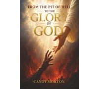 From The Pit of Hell to The Glory of God