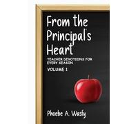 From the Principal’s Heart: Teacher Devotions for Every Season: Volume I