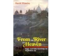 From the River of Heaven: Hindu and Vedic Knowledge for the Modern Age