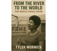 From The River to the World: That Muscle Shoals Sound