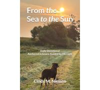 From the Sea to the Sun: Daily Devotional - Anchored in Grace, Guided by His Light