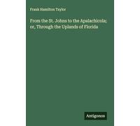 From the St. Johns to the Apalachicola; or, Through the Uplands of Florida