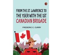 From the St. Lawrence to the Yser with the 1st Canadian brigade