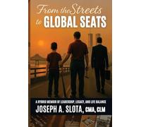 From The Streets To Global Seats: From the Streets to Global Seats: Two Books in One - Legacy and Leadership Blueprint: 1