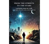 From the Streets to the Stars: Lessons for My Son: A Journey of Love, Loss, and Discovery