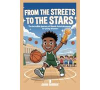 From the Streets to the Stars: The Incredible Journey of Giannis Antetokounmpo for Young Dreamers