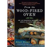 From the Wood-Fired Oven: New and Traditional Techniques for Cooking and Baking with Fire