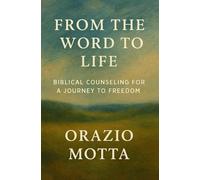 From the Word to Life: Biblical Counseling for a Journey to Freedom