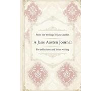 From the writings of Jane Austen A Jane Austen Journal: For reflections and letter writing