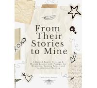 From Their Stories to Mine: A Guided Family Heritage & History Journal with Prompts for Memories, Turning Points, and Generational Healing
