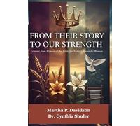 From Their Story to Our Strength: Lessons from Women of the Bible for Today’s Apostolic Woman