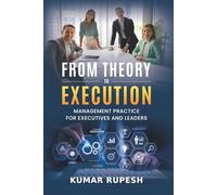 From Theory to Execution: Management Practice for Executives and Leaders