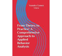 From Theory to Practice: A Comprehensive Approach to Applied Behavior Analysis