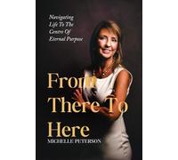 From There To Here: Navigating Life To The Centre Of God’s Purpose