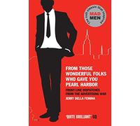 From Those Wonderful Folks Who Gave You Pearl Harbor: Front-Line Dispatches from the Advertising War