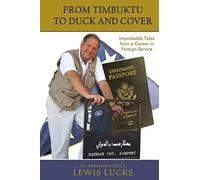 From Timbuktu to Duck and Cover: Improbable Tales from a Career in Foreign Service