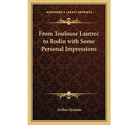 From Toulouse Lautrec to Rodin with Some Personal Impressions