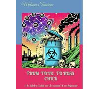 FROM TOXIC TO BOSS CHICK: A Chick's Guide on Personal Development