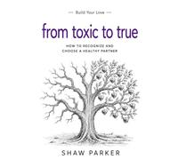 From Toxic to True: How to Recognize and Choose a Healthy Partner