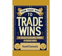 From Trade Wars to Trade Wins: The Wealth-Building Power of Strategic Tariffs