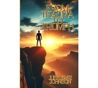 From Trauma to Triumph: A Powerful Guide to Healing & Growth