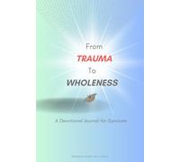 From Trauma to Wholeness: A Devotional Journal for Survivors