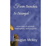 From trenches to triumph: A journey of survival, redemption, and purpose
