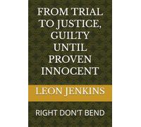 FROM TRIAL TO JUSTICE, GUILTY UNTIL PROVEN INNOCENT: RIGHT DON'T BEND