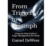 From Triggers to Triumph: A Step-by-Step Guide to Anger Management for Youth