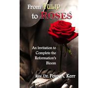 From TULIP to ROSES: An Invitation to Complete the Reformation's Bloom