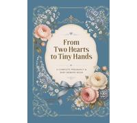 From Two Hearts to Tiny Hands (Powder Blue Edition): A Complete Pregnancy & Baby Memory Book, Guided Journal for Pregnancy, Baby's First Year, Milestones, Letters, Photo & Family Keepsakes