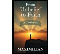 From Unbelief to Faith: A Testimony