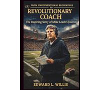 From Unconventional Beginnings To Revolutionary Coach: The Inspiring Story of Mike Leach’s Journey