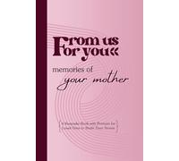 From Us For You-Memories of Your Mother: A Keepsake Book with Prompts for Loved Ones to Share Their Stories