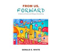 FROM US, FORWARD: It Starts at Home and Shapes Everything.
