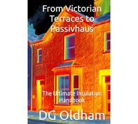 From Victorian Terraces to Passivhaus: The Ultimate Insulation Handbook